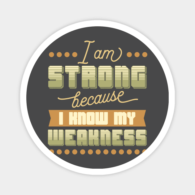 I am strong because I know my weakness Magnet by animericans